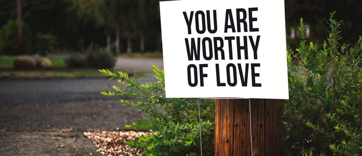 You are worthy of love