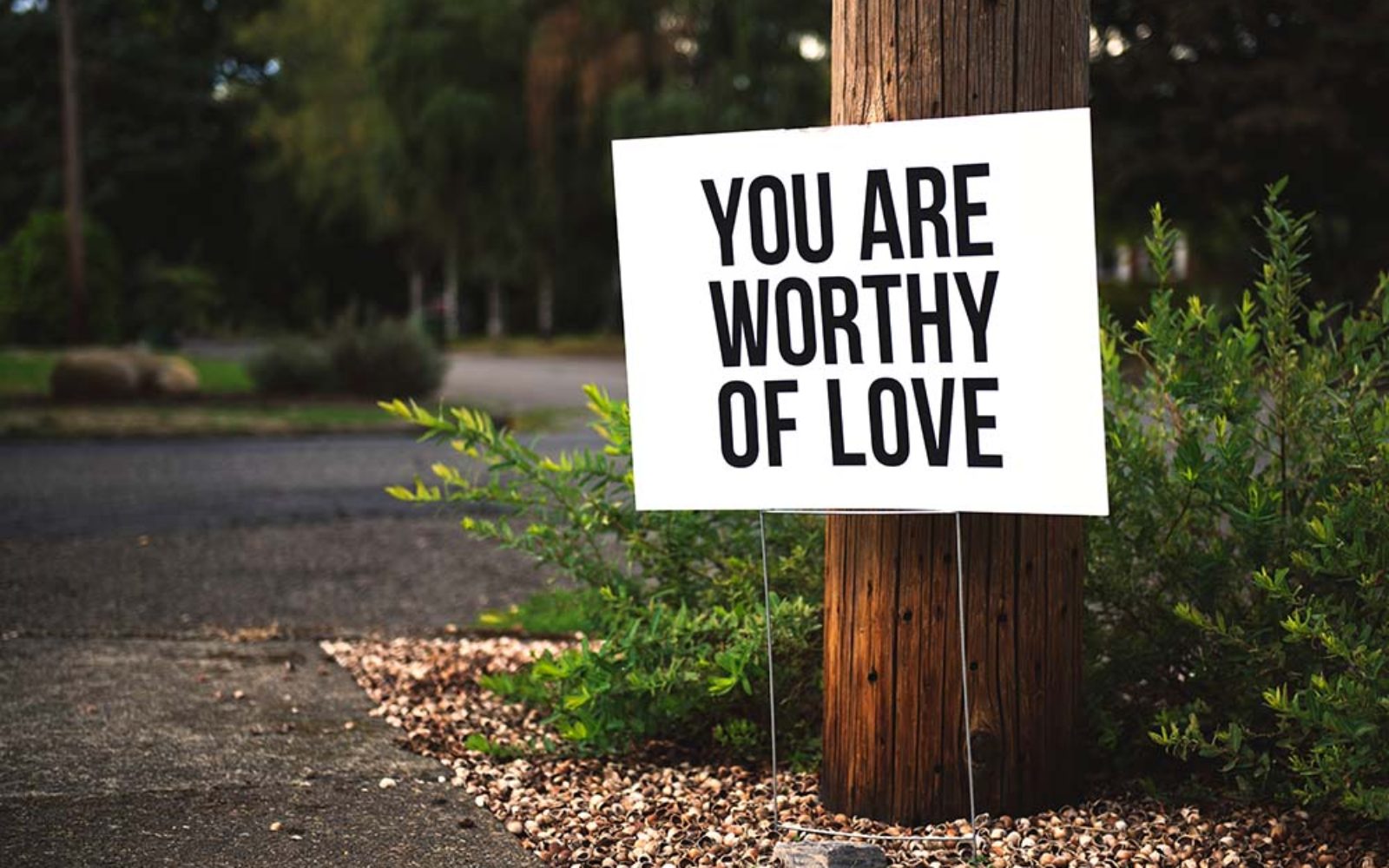 You are worthy of love