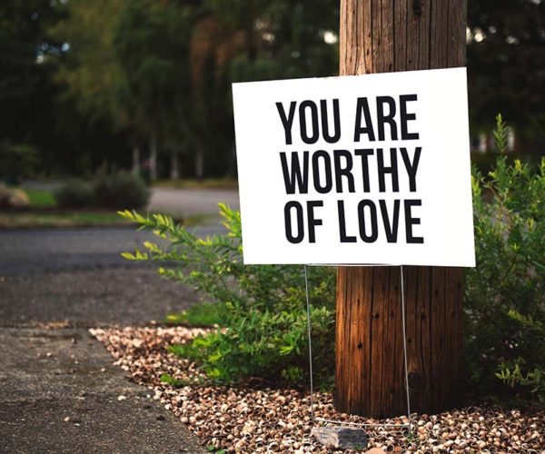 You are worthy of love