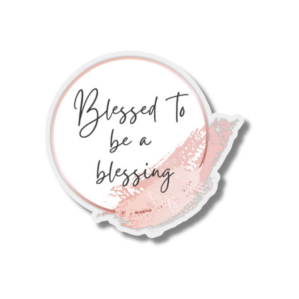 Blessed to be a blessing Sticker