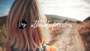 ultimate freedom-how will you choose- loop devotional