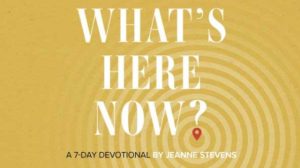 What's here now devotional