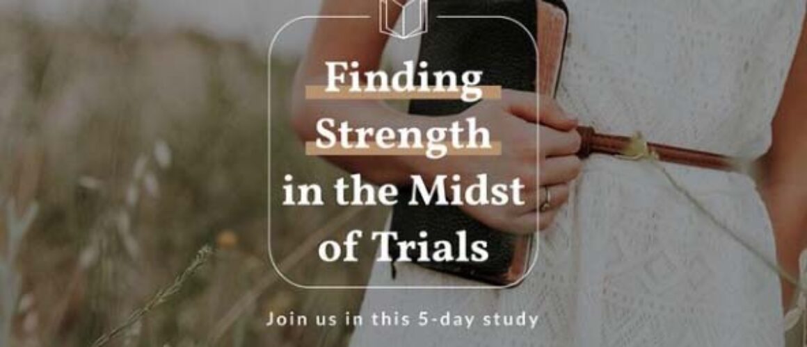 Finding strength in the midst of trails devotional